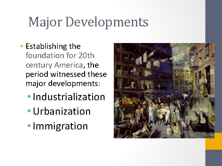 Major Developments • Establishing the foundation for 20 th century America, the period witnessed