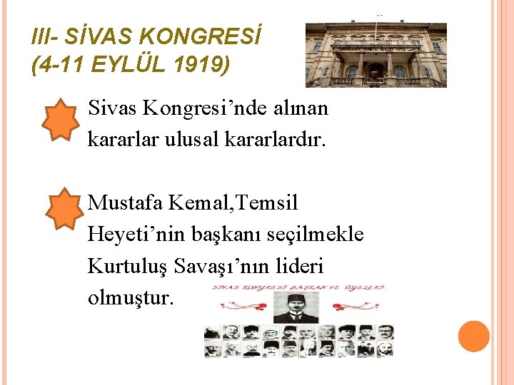 III- SİVAS KONGRESİ (4 -11 EYLÜL 1919) Sivas Kongresi’nde alınan kararlar ulusal kararlardır. Mustafa