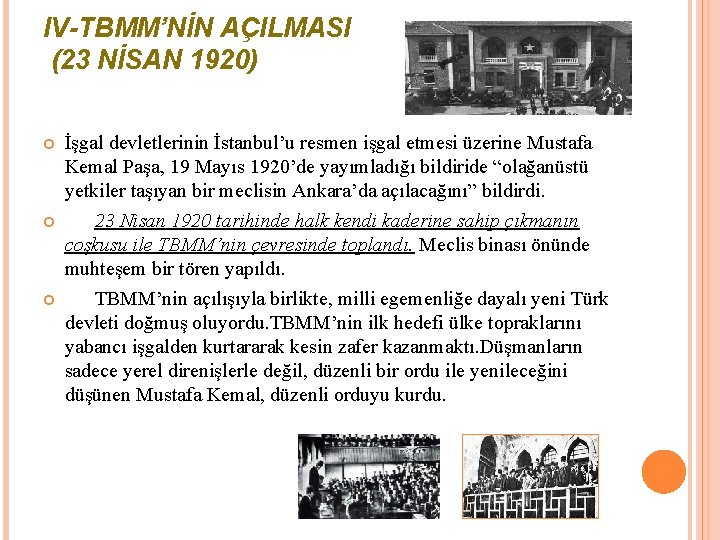 IV-TBMM’NİN AÇILMASI (23 NİSAN 1920) İşgal devletlerinin İstanbul’u resmen işgal etmesi üzerine Mustafa Kemal