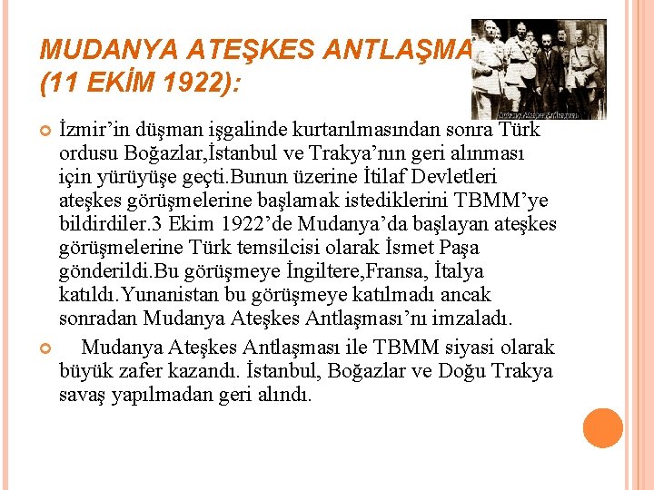 MUDANYA ATEŞKES ANTLAŞMASI (11 EKİM 1922): İzmir’in düşman işgalinde kurtarılmasından sonra Türk ordusu Boğazlar,
