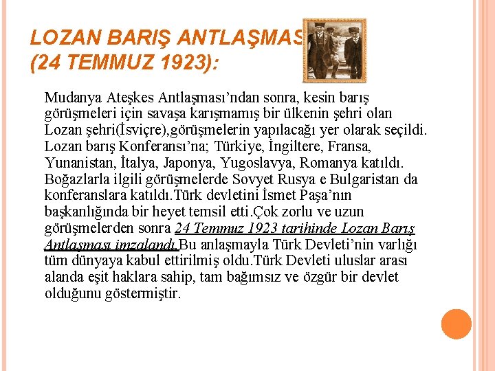 LOZAN BARIŞ ANTLAŞMASI (24 TEMMUZ 1923): Mudanya Ateşkes Antlaşması’ndan sonra, kesin barış görüşmeleri için