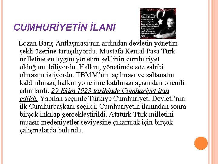 CUMHURİYETİN İLANI Lozan Barış Antlaşması’nın ardından devletin yönetim şekli üzerine tartışılıyordu. Mustafa Kemal Paşa