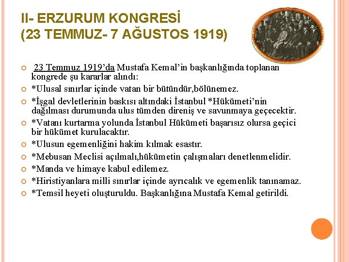 II- ERZURUM KONGRESİ (23 TEMMUZ- 7 AĞUSTOS 1919) 23 Temmuz 1919’da Mustafa Kemal’in başkanlığında