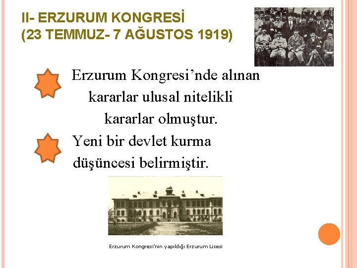 II- ERZURUM KONGRESİ (23 TEMMUZ- 7 AĞUSTOS 1919) Erzurum Kongresi’nde alınan kararlar ulusal nitelikli