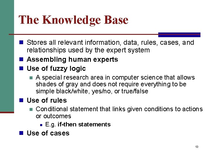 The Knowledge Base n Stores all relevant information, data, rules, cases, and relationships used