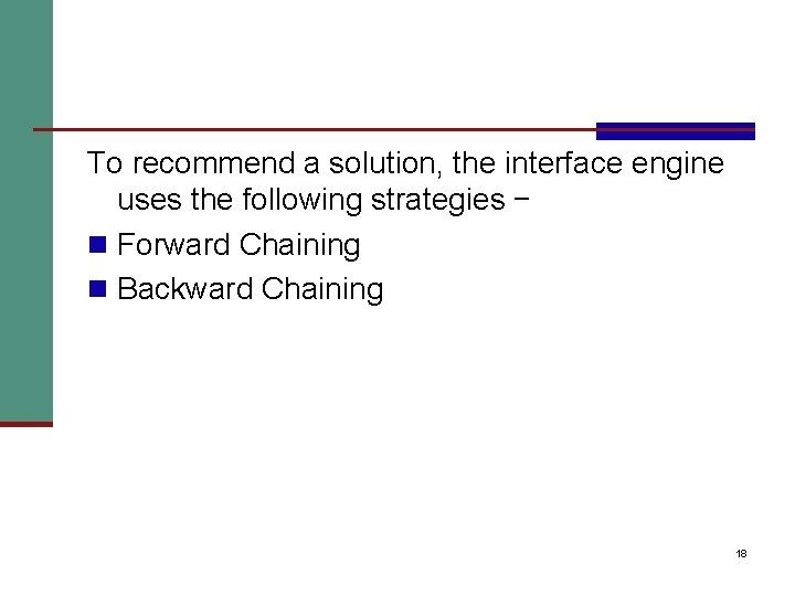 To recommend a solution, the interface engine uses the following strategies − n Forward