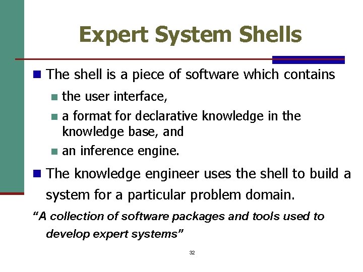 Expert System Shells n The shell is a piece of software which contains the