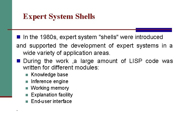 Expert System Shells n In the 1980 s, expert system "shells" were introduced and