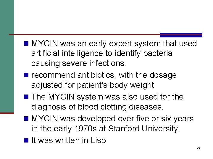 n MYCIN was an early expert system that used artificial intelligence to identify bacteria