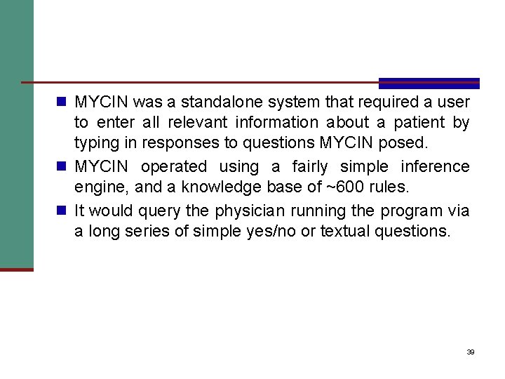 n MYCIN was a standalone system that required a user to enter all relevant