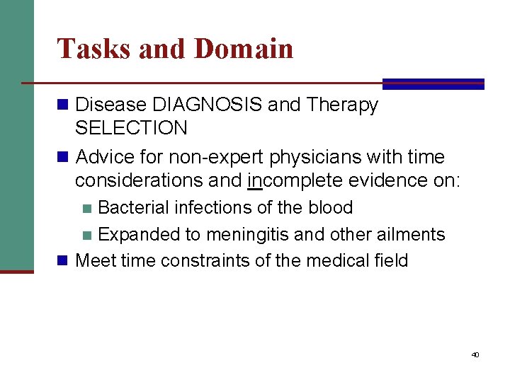 Tasks and Domain n Disease DIAGNOSIS and Therapy SELECTION n Advice for non-expert physicians