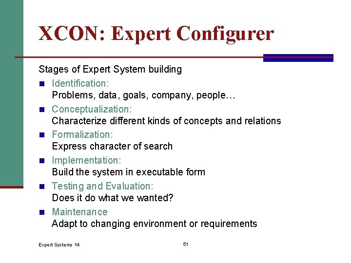 XCON: Expert Configurer Stages of Expert System building n Identification: Problems, data, goals, company,