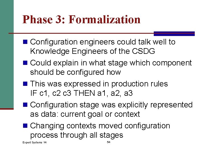 Phase 3: Formalization n Configuration engineers could talk well to Knowledge Engineers of the