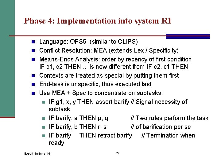 Phase 4: Implementation into system R 1 n Language: OPS 5 (similar to CLIPS)