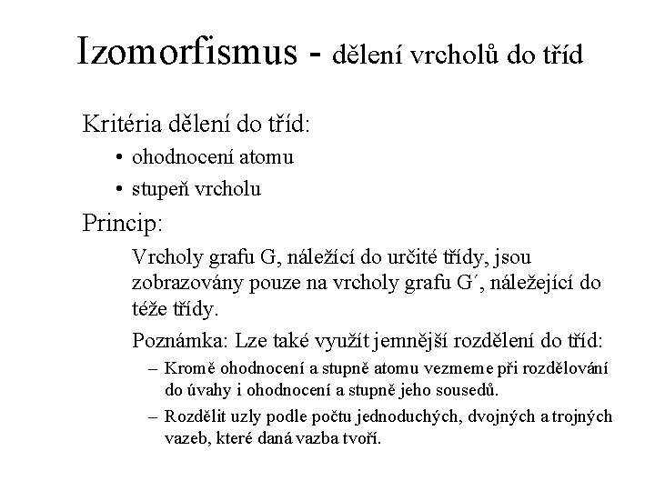 Izomorfismus - dělení vrcholů do tříd Kritéria dělení do tříd: • ohodnocení atomu •