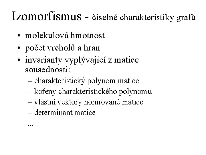 Izomorfismus - číselné charakteristiky grafů • molekulová hmotnost • počet vrcholů a hran •