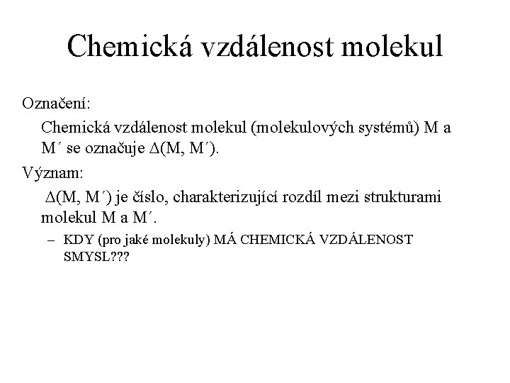 Chemická vzdálenost molekul Označení: Chemická vzdálenost molekul (molekulových systémů) M a M´ se označuje