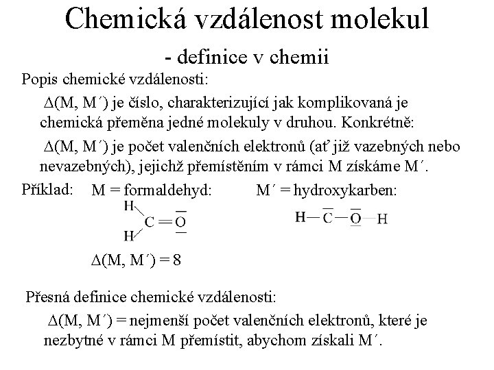 Chemická vzdálenost molekul - definice v chemii Popis chemické vzdálenosti: D(M, M´) je číslo,