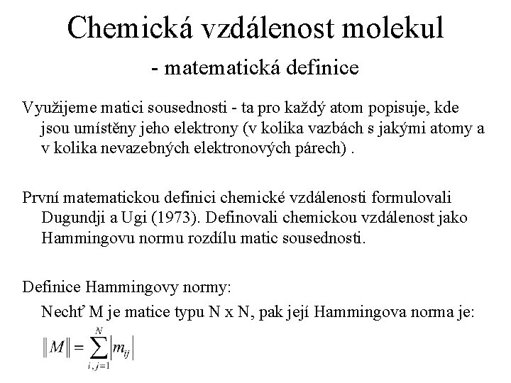 Chemická vzdálenost molekul - matematická definice Využijeme matici sousednosti - ta pro každý atom