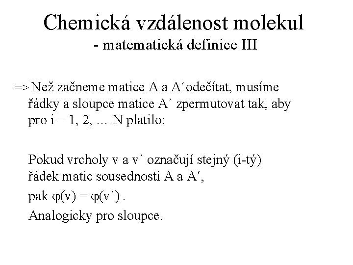 Chemická vzdálenost molekul - matematická definice III => Než začneme matice A a A´odečítat,