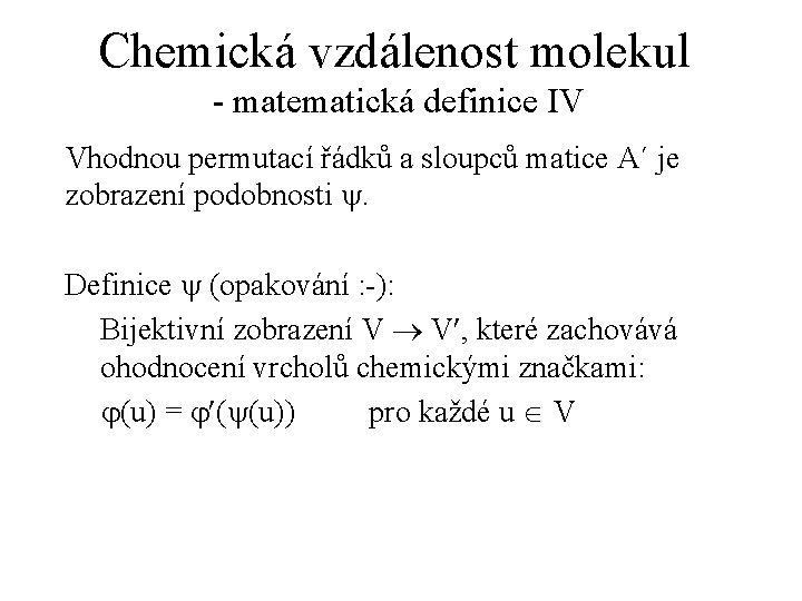 Chemická vzdálenost molekul - matematická definice IV Vhodnou permutací řádků a sloupců matice A´