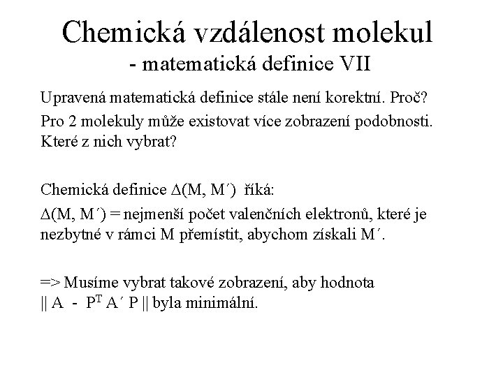 Chemická vzdálenost molekul - matematická definice VII Upravená matematická definice stále není korektní. Proč?