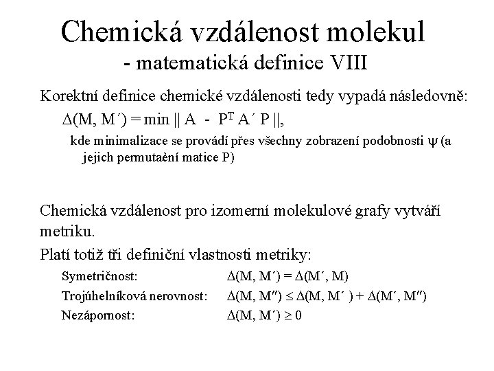Chemická vzdálenost molekul - matematická definice VIII Korektní definice chemické vzdálenosti tedy vypadá následovně: