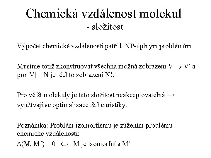 Chemická vzdálenost molekul - složitost Výpočet chemické vzdálenosti patří k NP-úplným problémům. Musíme totiž