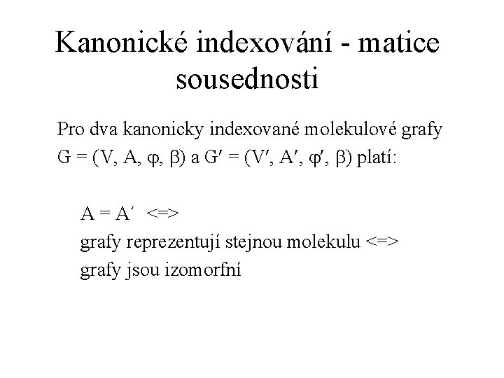 Kanonické indexování - matice sousednosti Pro dva kanonicky indexované molekulové grafy G = (V,