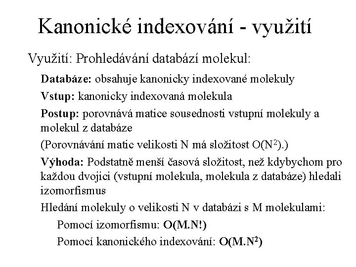 Kanonické indexování - využití Využití: Prohledávání databází molekul: Databáze: obsahuje kanonicky indexované molekuly Vstup: