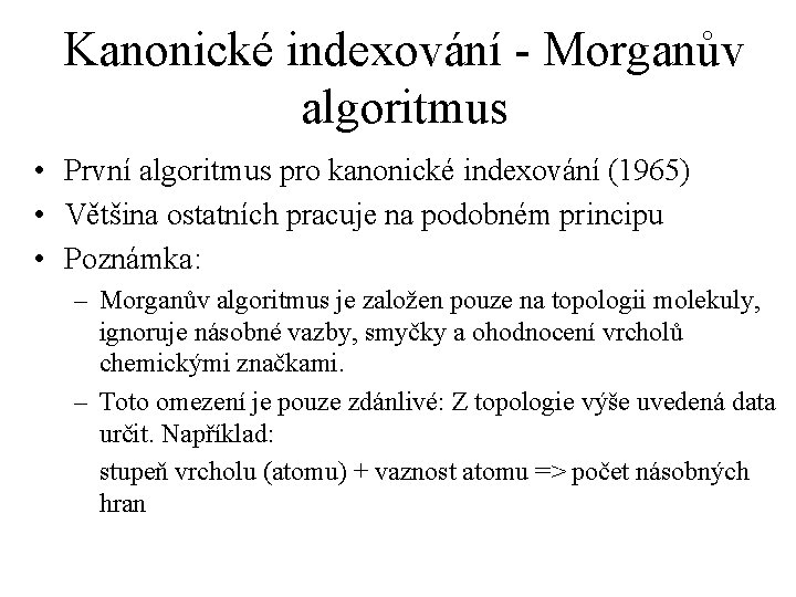 Kanonické indexování - Morganův algoritmus • První algoritmus pro kanonické indexování (1965) • Většina