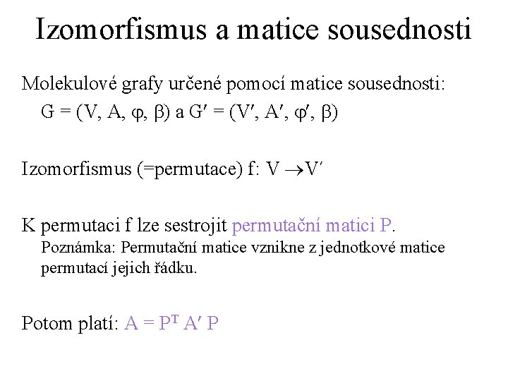 Izomorfismus a matice sousednosti Molekulové grafy určené pomocí matice sousednosti: G = (V, A,