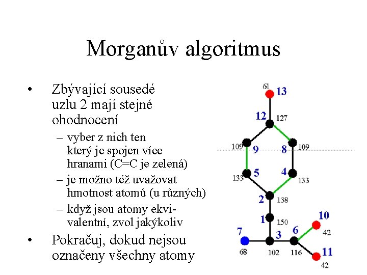 Morganův algoritmus • Zbývající sousedé uzlu 2 mají stejné ohodnocení – vyber z nich