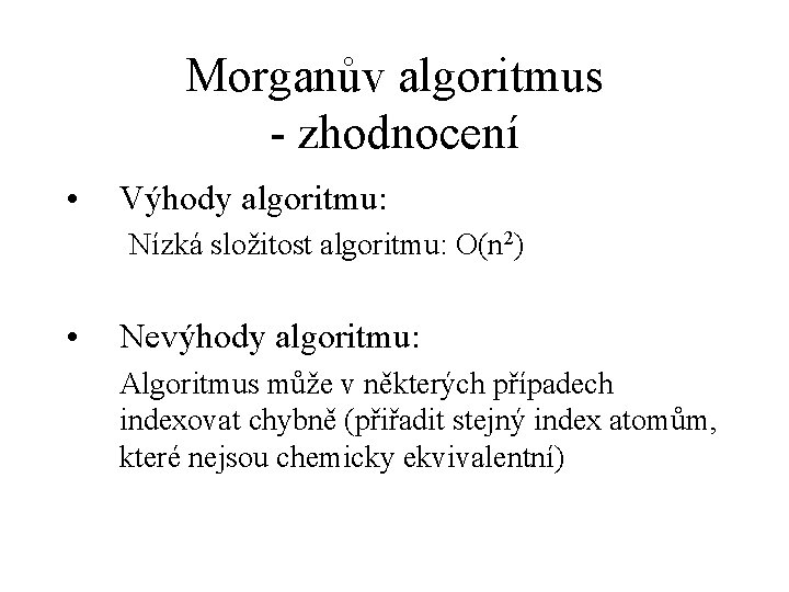 Morganův algoritmus - zhodnocení • Výhody algoritmu: Nízká složitost algoritmu: O(n 2) • Nevýhody