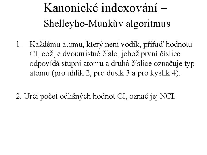 Kanonické indexování – Shelleyho-Munkův algoritmus 1. Každému atomu, který není vodík, přiřaď hodnotu CI,