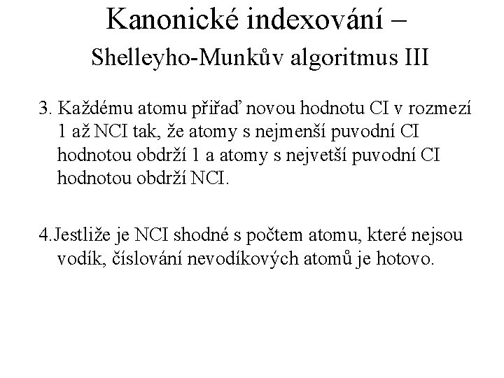 Kanonické indexování – Shelleyho-Munkův algoritmus III 3. Každému atomu přiřaď novou hodnotu CI v
