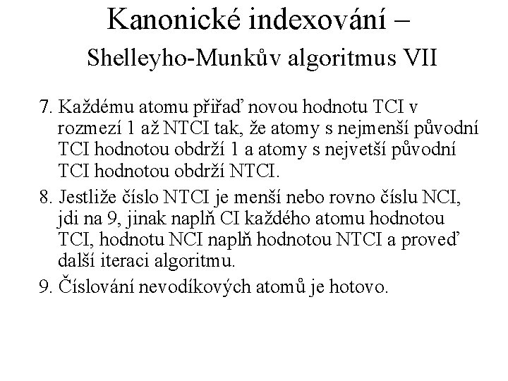 Kanonické indexování – Shelleyho-Munkův algoritmus VII 7. Každému atomu přiřaď novou hodnotu TCI v