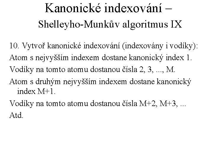 Kanonické indexování – Shelleyho-Munkův algoritmus IX 10. Vytvoř kanonické indexování (indexovány i vodíky): Atom