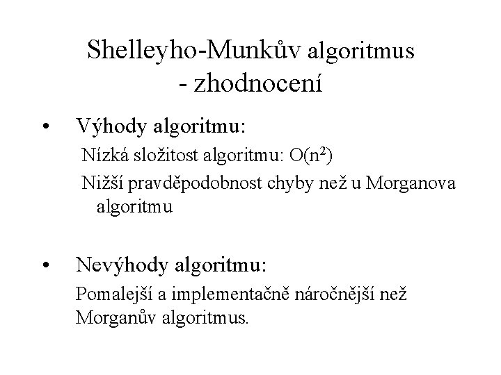 Shelleyho-Munkův algoritmus - zhodnocení • Výhody algoritmu: Nízká složitost algoritmu: O(n 2) Nižší pravděpodobnost