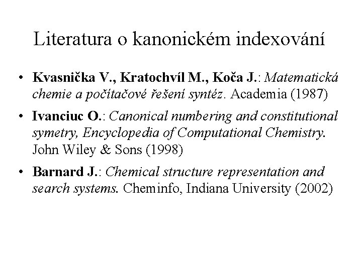 Literatura o kanonickém indexování • Kvasnička V. , Kratochvíl M. , Koča J. :