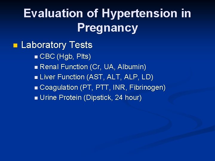 Evaluation of Hypertension in Pregnancy n Laboratory Tests n CBC (Hgb, Plts) n Renal