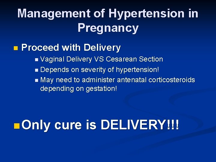 Management of Hypertension in Pregnancy n Proceed with Delivery n Vaginal Delivery VS Cesarean