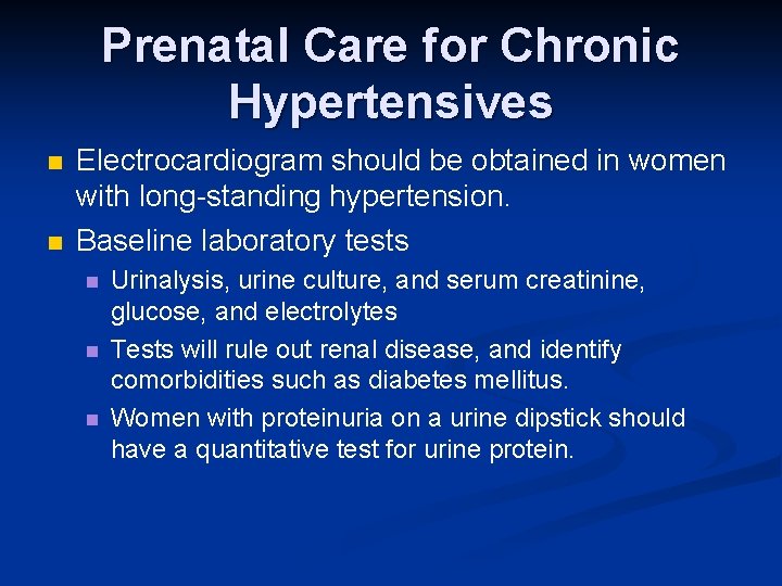 Prenatal Care for Chronic Hypertensives n n Electrocardiogram should be obtained in women with