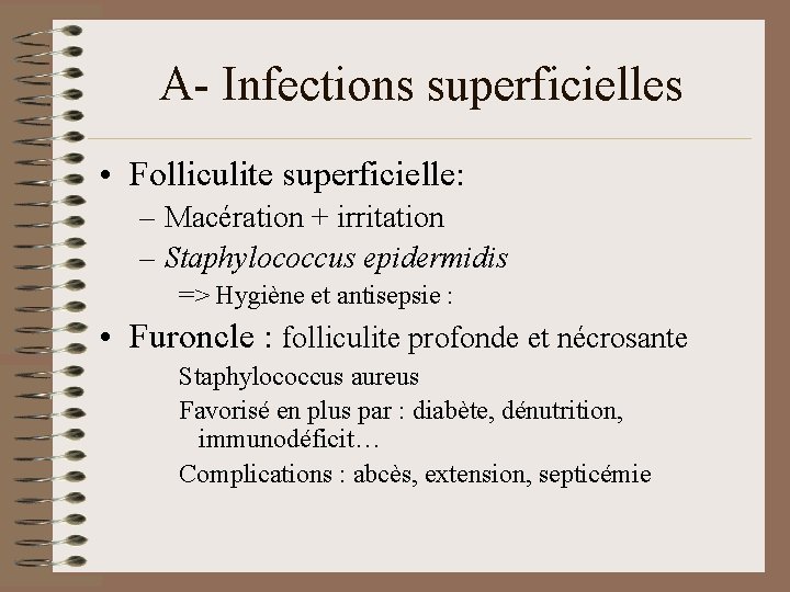 A- Infections superficielles • Folliculite superficielle: – Macération + irritation – Staphylococcus epidermidis =>