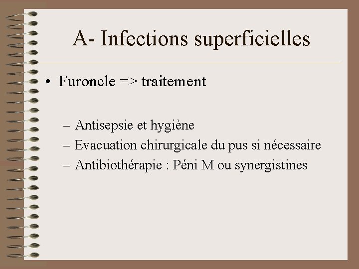 A- Infections superficielles • Furoncle => traitement – Antisepsie et hygiène – Evacuation chirurgicale