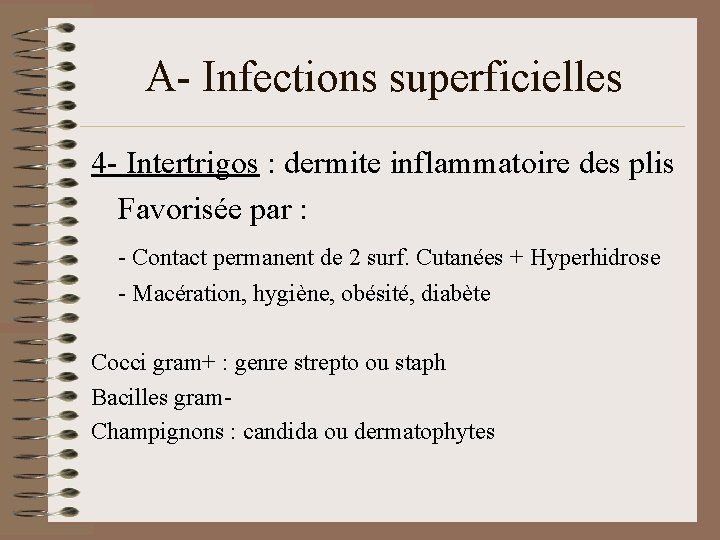 A- Infections superficielles 4 - Intertrigos : dermite inflammatoire des plis Favorisée par :