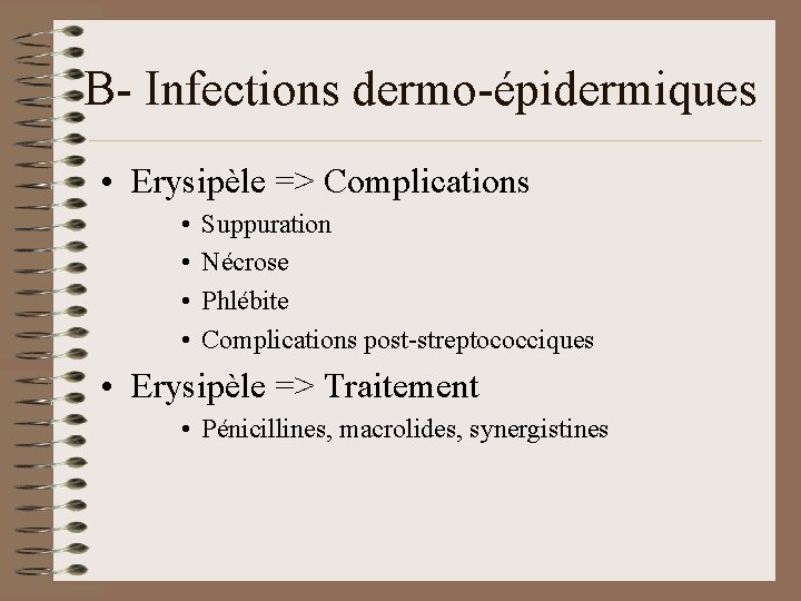 B- Infections dermo-épidermiques • Erysipèle => Complications • • Suppuration Nécrose Phlébite Complications post-streptococciques