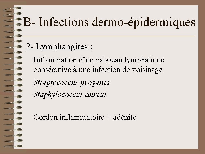 B- Infections dermo-épidermiques 2 - Lymphangites : Inflammation d’un vaisseau lymphatique consécutive à une