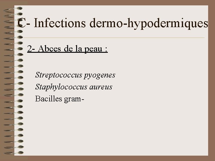 C- Infections dermo-hypodermiques 2 - Abces de la peau : Streptococcus pyogenes Staphylococcus aureus