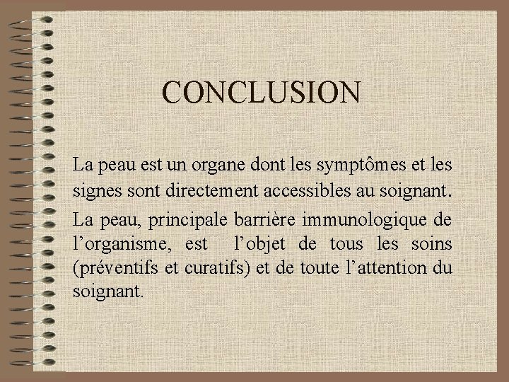 CONCLUSION La peau est un organe dont les symptômes et les signes sont directement